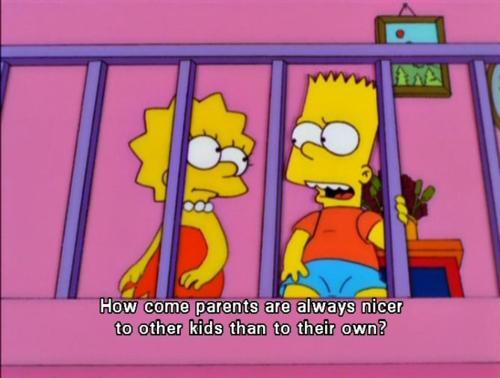 The Simpsons  Quote (About unfair parents own kids kids)