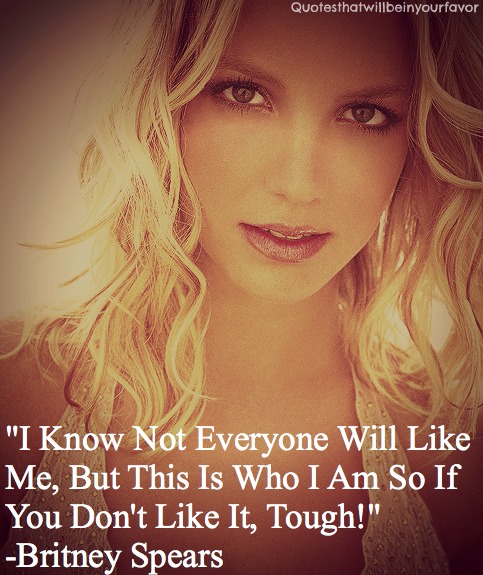 Britney Spears  Quote (About tough hate britney)