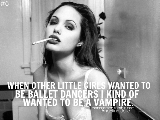 Angelina Jolie  Quote (About vampire dream ballet dancers)