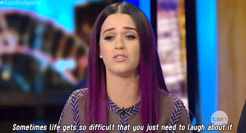 Katy Perry  Quote (About life laugh gifs difficult)