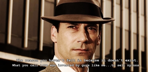Mad Men Quote (About nylons love funny)