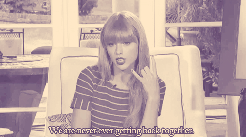 Taylor Swift We Are Never Ever Getting Back Together Quote About Together Never Love Gifs Break Up Cq Taylor Swift We Are Never Ever Getting Back Together Quote About Together Never Love Gifs Break Up Cq