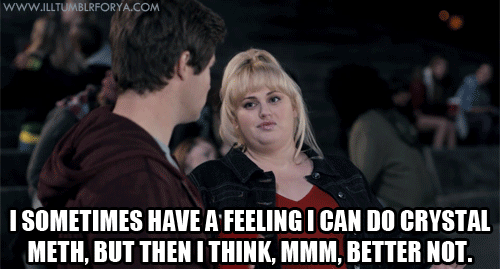 Pitch Perfect (2012)  Quote (About gifs funny crystal meth)