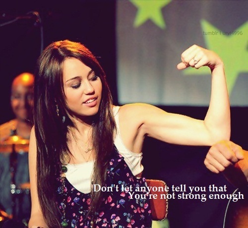 Miley Cyrus Make Some Noise Quote (About weak strong life confidence)