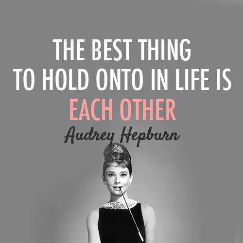 Audrey Hepburn  Quote (About typography truth love life hold onto each other best thing)