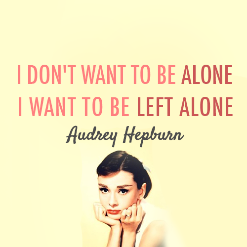 Audrey Hepburn Quote (About lonely left alone alone) - CQ