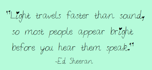 Ed Sheeran Quote (About typography speed speak sound light bright)