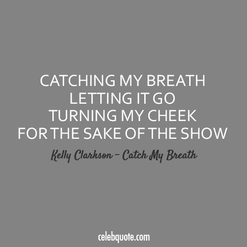 Kelly Clarkson Catch My Breath Quote (About typography sake of the show let go cheek)