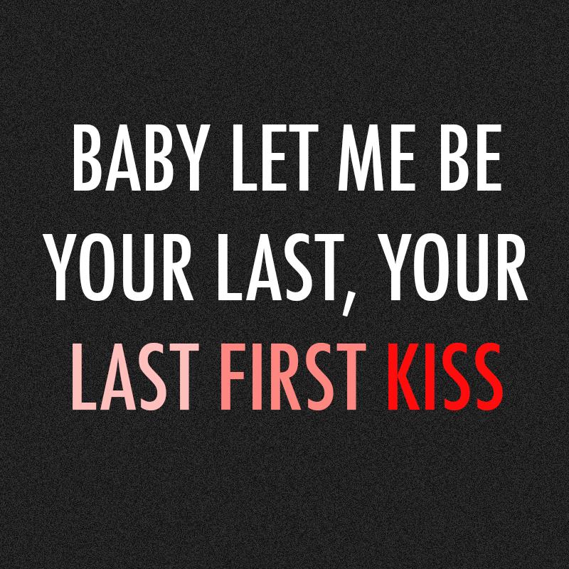 One Direction Last First Kiss Quote (About typography love last kiss last first kiss kissing kiss first last kiss first kiss)