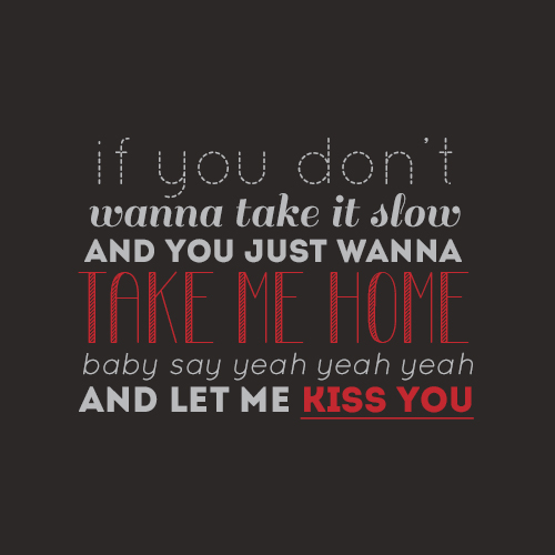 One Direction Kiss You Quote (About typography take me home take it slow kiss you kiss baby)