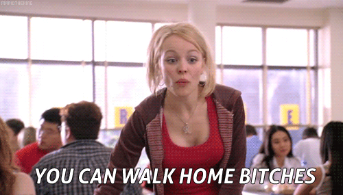 Mean Girls (2004) Quote (About walk home gifs bitches)