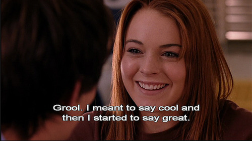 Mean Girls (2004) Quote (About grool great cool)