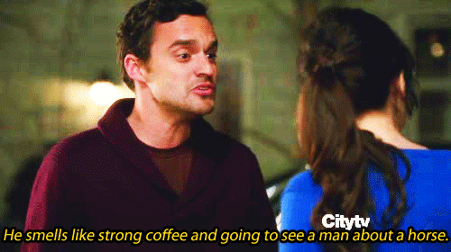 New Girl Quote (About smell horse gifs coffee)