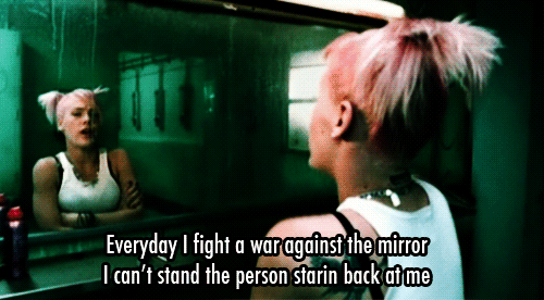 P!nk (Pink), Dont Let Me Get Me Quote (About war staring mirror gifs fight)
