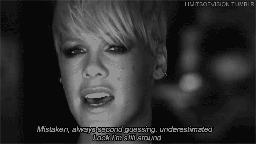 P!nk (Pink), Fuckin Perfect Quote (About underestimated second guessing mistaken gifs black and white)
