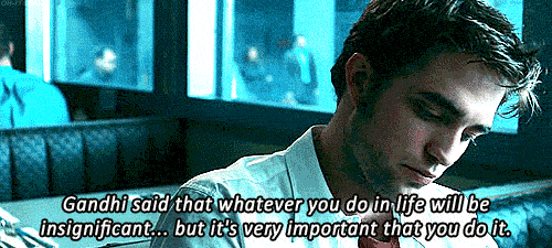 Remember Me (2010)  Quote (About life insignificant important gifs Gandhi)
