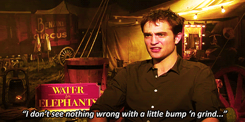 Robert Pattinson  Quote (About Water for Elephants interview grind gifs bump)