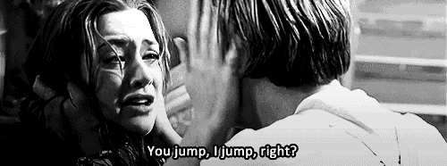 Titanic (1997) Quote (About you jump i jump romance love jump gifs dare brave black and white)