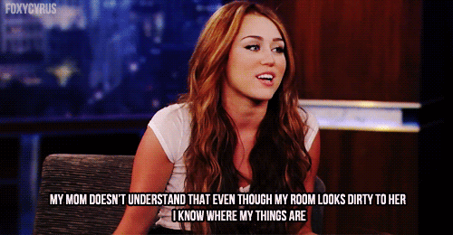 Miley Cyrus  Quote (About room mum mother mom gifs dirty clean)