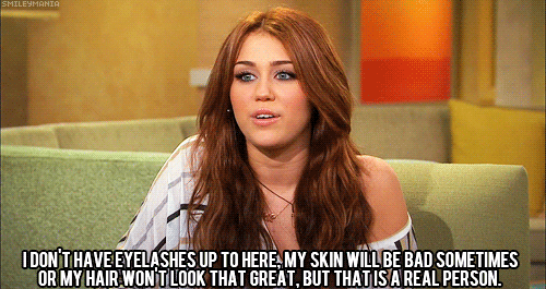 Miley Cyrus  Quote (About skin make up hair gifs funny eyelashes bad)