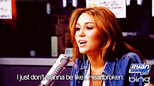 Miley Cyrus  Quote (About heartbroken gifs)