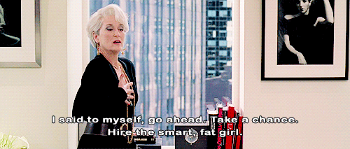 The Devil Wears Prada (2006)  Quote (About smart recruit new hire mean job hire gifs fat employee chance boss)