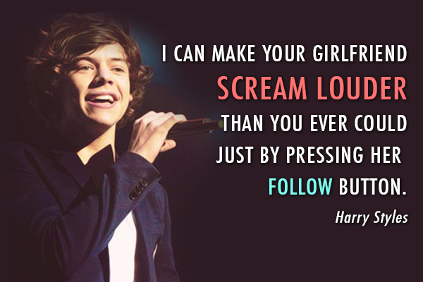 Harry Styles  Quote (About twitter scream girlfriend follow)