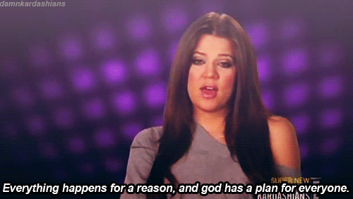 Khloé Kardashian  Quote (About reason plan life jesus god gifs)