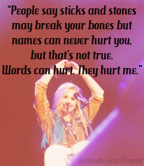 Demi Lovato  Quote (About sticks and stones painful names hurt heartbreaking bully bullied bones bad words anti bully)
