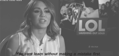 Miley Cyrus  Quote (About success mistake learning learn gifs)