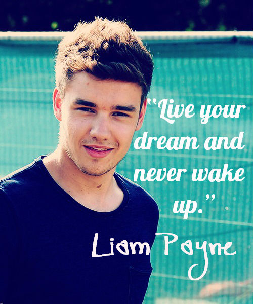 Liam Payne Quote (About wake up live life dream) - CQ