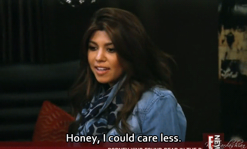 Keeping Up with the Kardashians  Quote (About worry honey gifs care less)