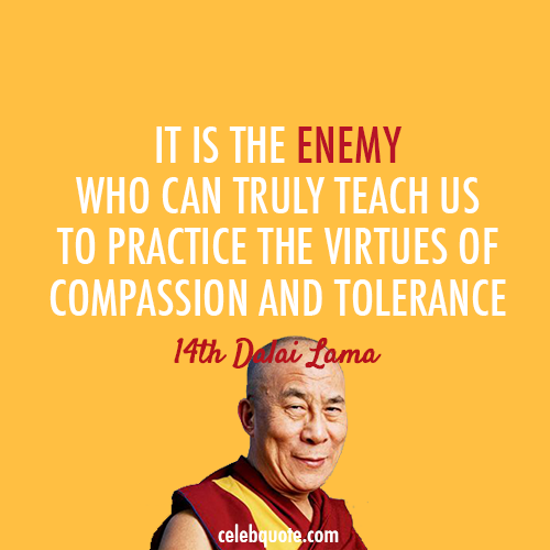 14th Dalai Lama (Tenzin Gyatso) Quote (About virtues tolerance enemy compassion)