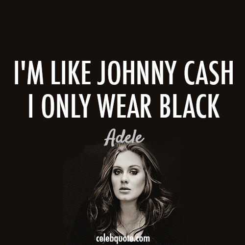 Adele Quote (About Jonny Cash fashion dress clothes celebquote black and white black)