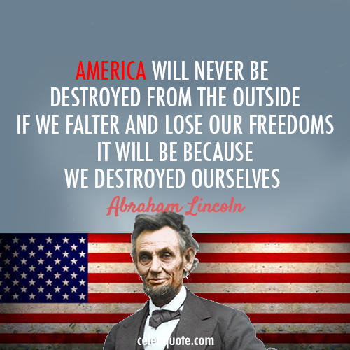 Abraham Lincoln Quote (About USA freedom enemies destroyed ourselves America)
