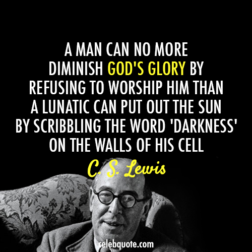 C. S. Lewis Quote (About Him god glory darkness Christianity belief)