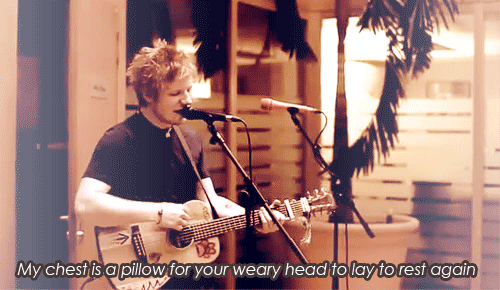Ed Sheeran, Grade 8 Quote (About weary head rest pilow gifs chest)