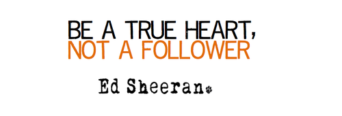 Ed Sheeran, Grade 8 Quote (About heart follower)
