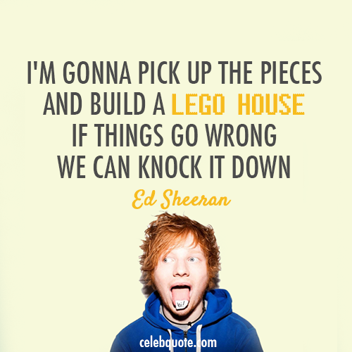 Ed Sheeran, Lego House Quote (About lego knock celebquote building)