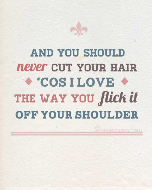 Ed Sheeran, Wake Me Up Quote (About shoulder long hair hair girls flick cut)