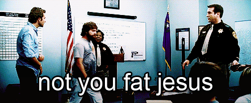 The Hangover (2009)
 Quote (About jesus god gifs fat jesus)