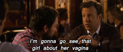 Horrible Bosses (2011) Quote (About vagina sexual inappropriate girl dirty)