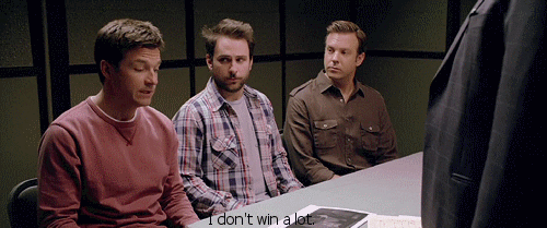 Horrible Bosses (2011) Quote (About win lose i dont win gifs)