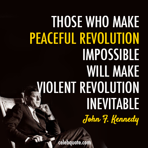 John F. Kennedy Quote (About violent revolution revolution peaceful revolution peace)