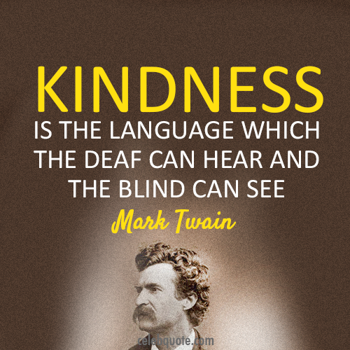 Mark Twain Quote (About kindness deaf blind)