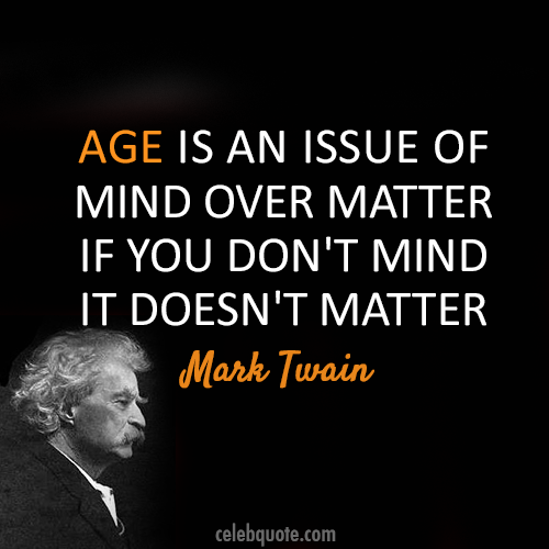 Mark Twain Quote (About old birthday aged age)