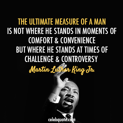 Martin Luther King Jr. Quote (About success convenience controversy comfort challenges)