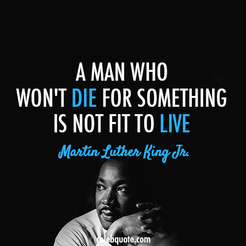 Martin Luther King Jr. Quote (About sacrifice live die)