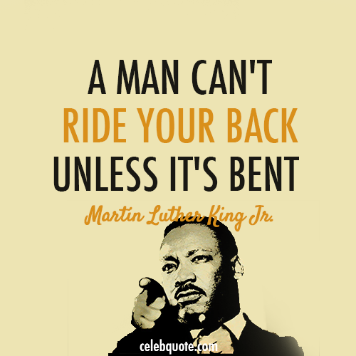 Martin Luther King Jr. Quote (About ride dignity bent back)