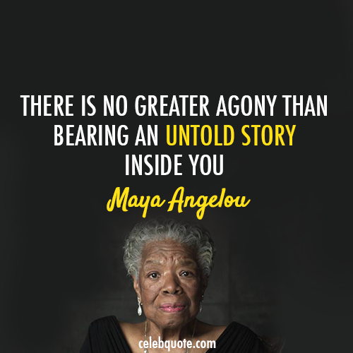 Maya Angelou Quote (About untold story lies liar agony)